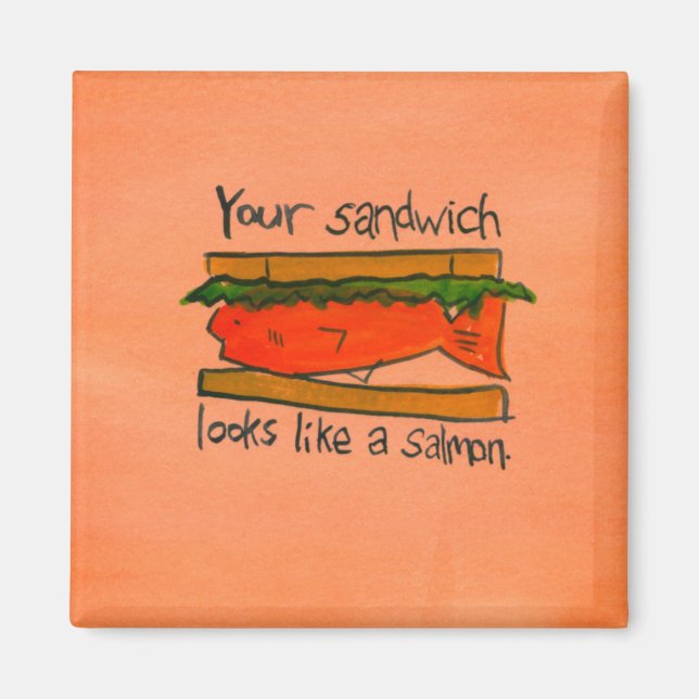 Your Sandwich Looks Like a Salmon Magnet (Front)