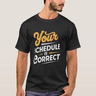 Your Schedule Is Correct Counselor Teacher Back to T-Shirt