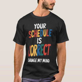 Your Schedule is Correct Funny Back to School Coun T-Shirt