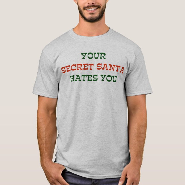 Your Secret Santa Hates You T-Shirt (Front)