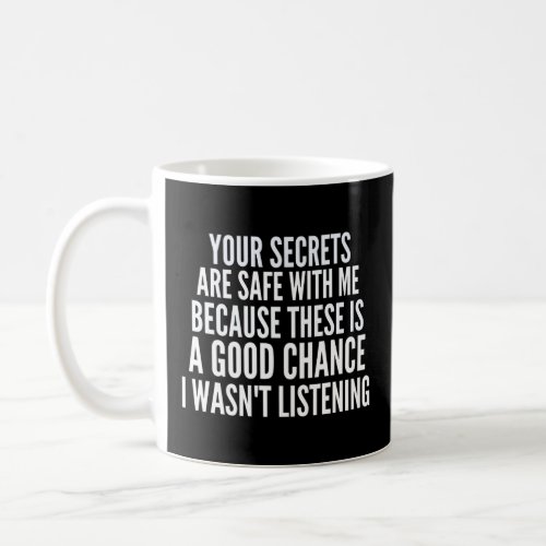 Your Secrets are Safe With Me Because There is a G Coffee Mug