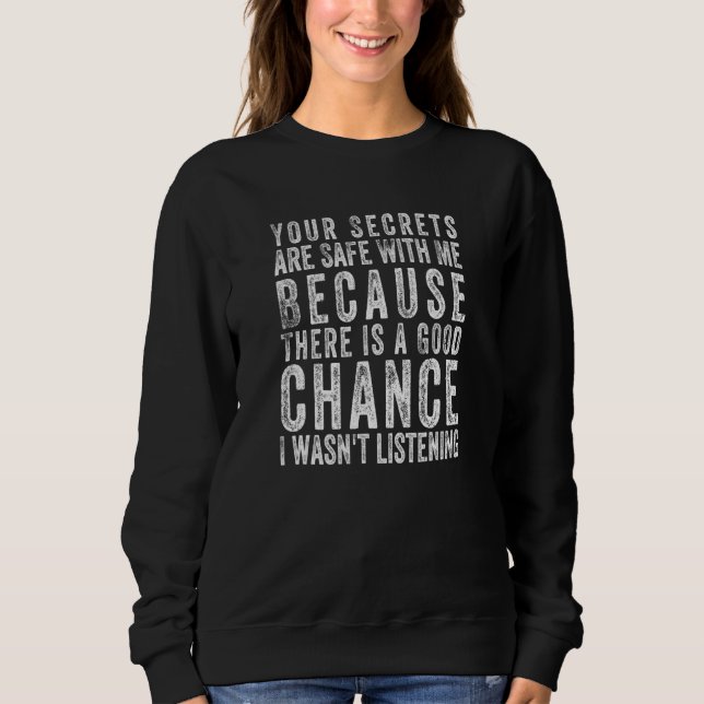 Your Secrets Are Safe With Me Because There Is A G Sweatshirt (Front)
