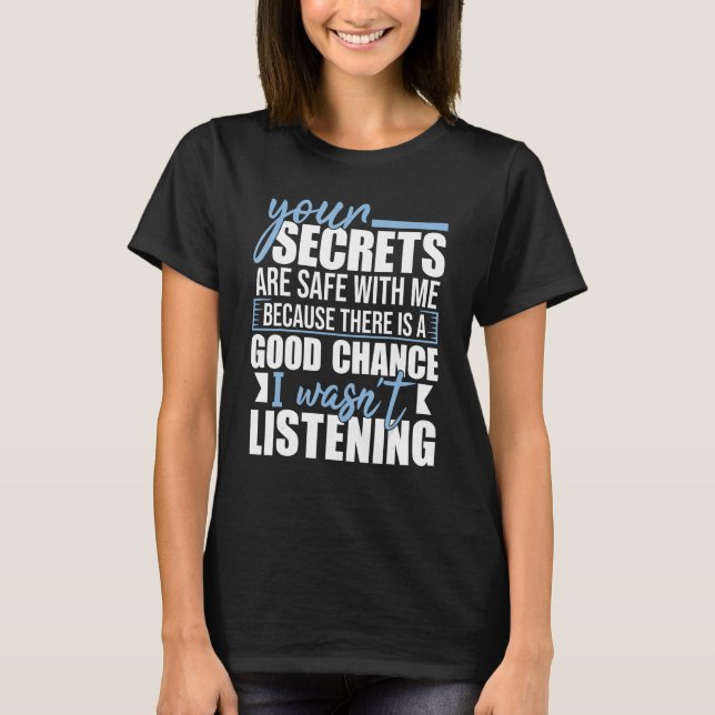Your Secrets Are Safe With Me - Funny Sarcastic Hu T-Shirt (Front)