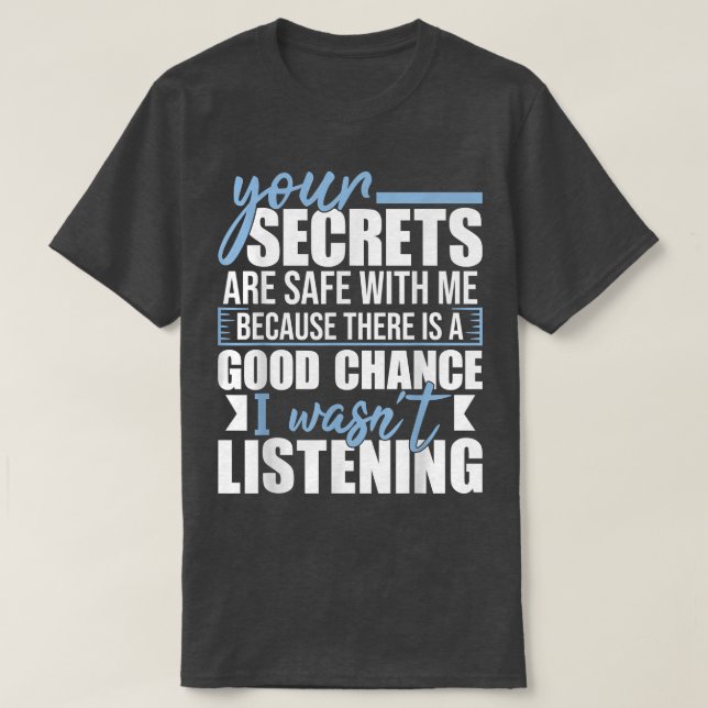 Your Secrets Are Safe With MeFunny Sarcastic Humor T-Shirt (Design Front)
