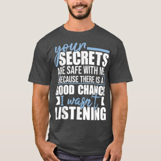 Your Secrets Are Safe With MeFunny Sarcastic Humor T-Shirt