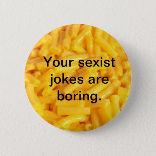 Your Sexist Jokes Are Boring Button