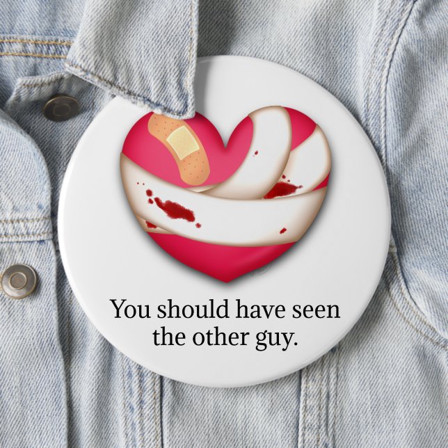 "Your should have seen the other guy" Broken Heart Button (In Situ)