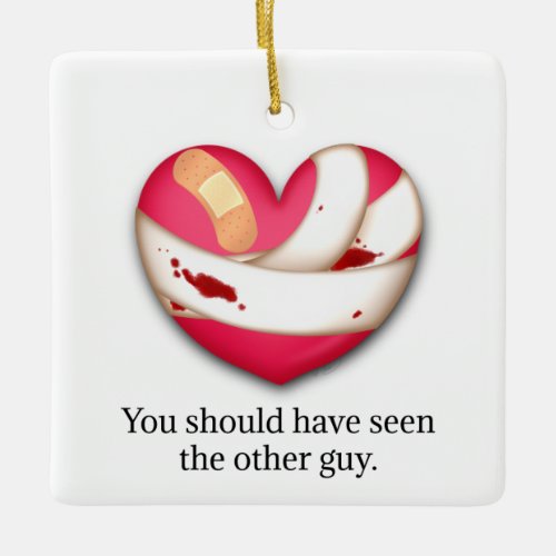 Your should have seen the other guy Broken Heart Ceramic Ornament