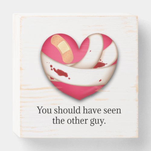 Your should have seen the other guy Broken Heart Wooden Box Sign