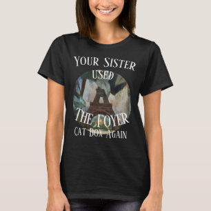 Your Sister used the Foyer Cat Box Again Tee HG