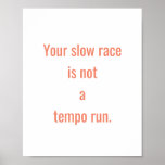 Your Slow Race Is Not A Tempo Run Poster at Zazzle