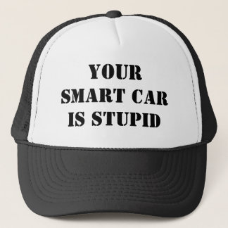 YOUR SMART CAR IS STUPID TRUCKER HAT