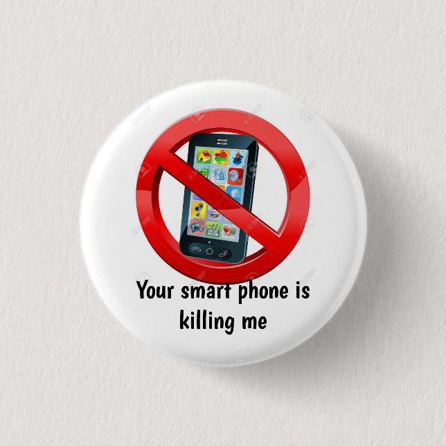 Your Smart Phone is killing me Badge Button (Front)
