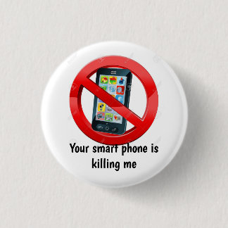 Your Smart Phone is killing me Badge Button