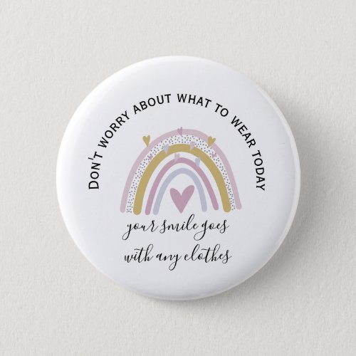 your smile goes with  positive affirmation rainbow button