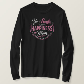 Your Smile Is My Happiness Mom Long Sleeve T-Shirt