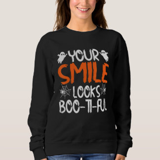 Your Smile Looks Boo Ti Ful  Dentist Halloween Cos Sweatshirt