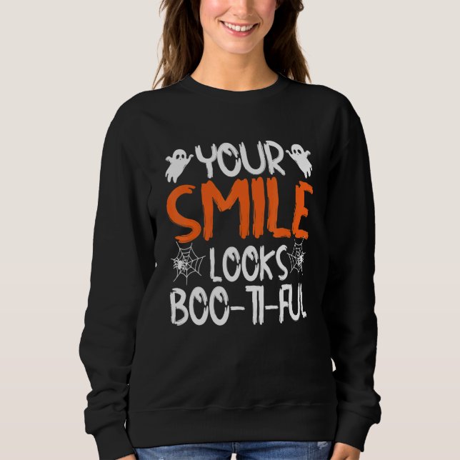 Your Smile Looks Boo Ti Ful  Dentist Halloween Cos Sweatshirt (Front)