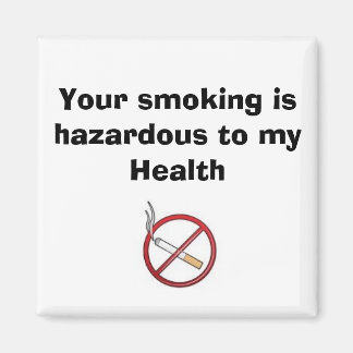 Your smoking is hazardous to my Health Magnet