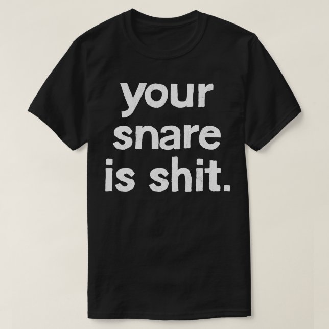 Your Snare Is 1 T-Shirt (Design Front)
