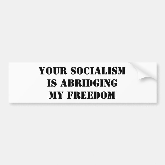 YOUR SOCIALISM IS ABRIDGING MY FREEDOM BUMPER STICKER (Front)