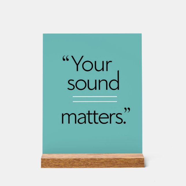 Your Sound Matters option 2 Acrylic Sign (Front)