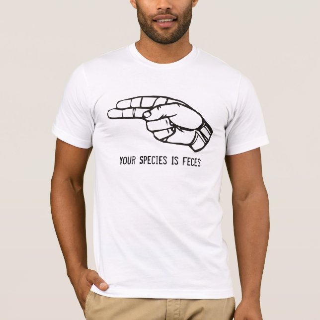Your Species Is Feces T-Shirt (Front)