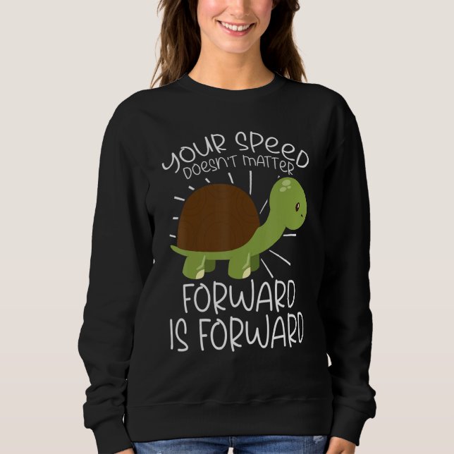 Your Speed Doesn't Matter Forward Is Forward Kindn Sweatshirt (Front)
