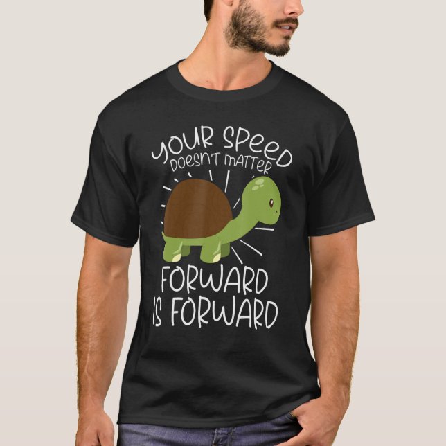 Your Speed Doesn't Matter Forward Is Forward Kindn T-Shirt (Front)