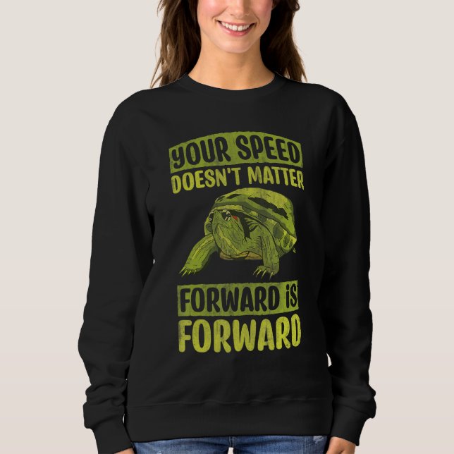 Your Speed Doesn't Matter Forward Is Forward Motiv Sweatshirt (Front)