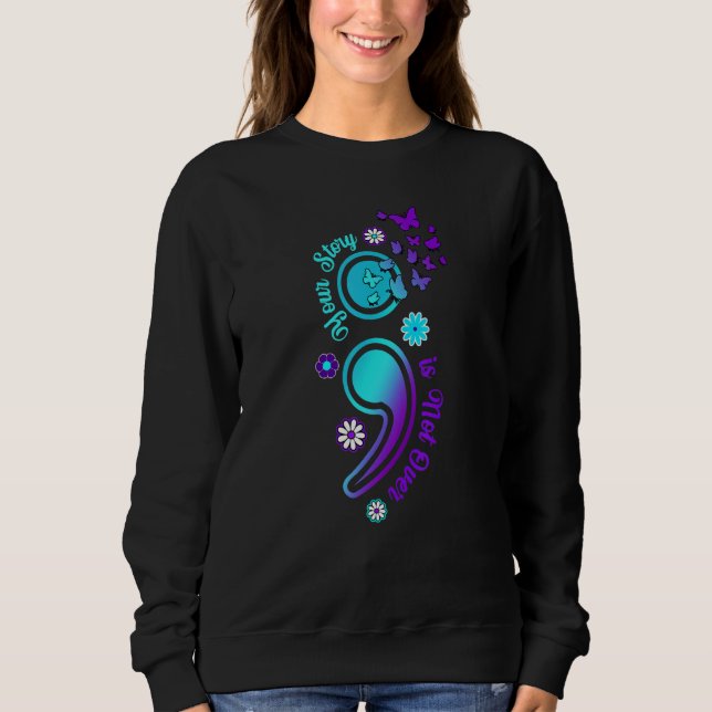 Your Story is Not Not Over Semicolon Suicide Aware Sweatshirt (Front)