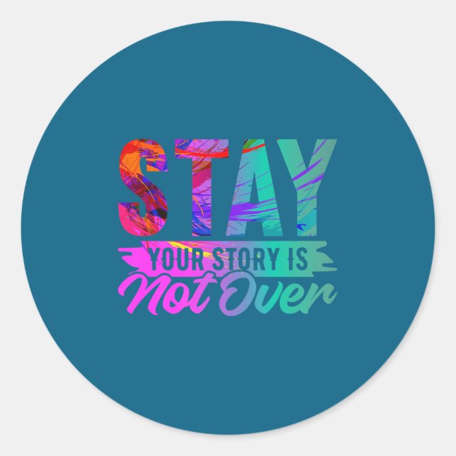 Your Story Is Not Over Stay Shirt Suicide Preventi Classic Round Sticker (Front)