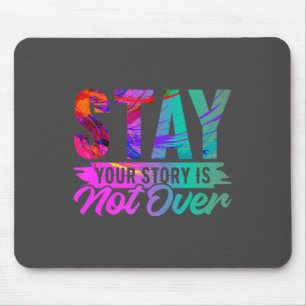 Your Story Is Not Over Stay Shirt Suicide Preventi Mouse Pad