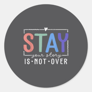 Your Story Is Not Over Stay Suicide Prevention Awa Classic Round Sticker