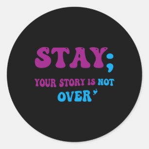 Your Story Is Not Over Stay Suicide Prevention Awa Classic Round Sticker