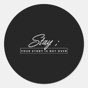 Your Story Is Not Over Stay Suicide Prevention Awa Classic Round Sticker