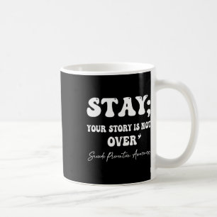 Your Story Is Not Over Stay Suicide Prevention Awa Coffee Mug