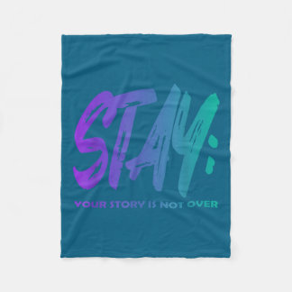 Your Story Is Not Over Stay Suicide Prevention Awa Fleece Blanket