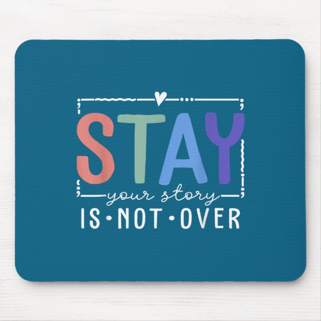 Your Story Is Not Over Stay Suicide Prevention Awa Mouse Pad (Front)