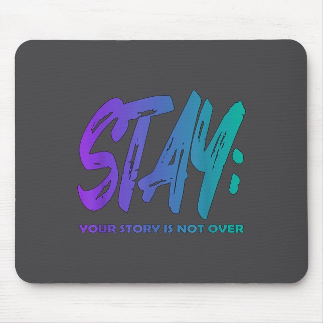 Your Story Is Not Over Stay Suicide Prevention Awa Mouse Pad (Front)