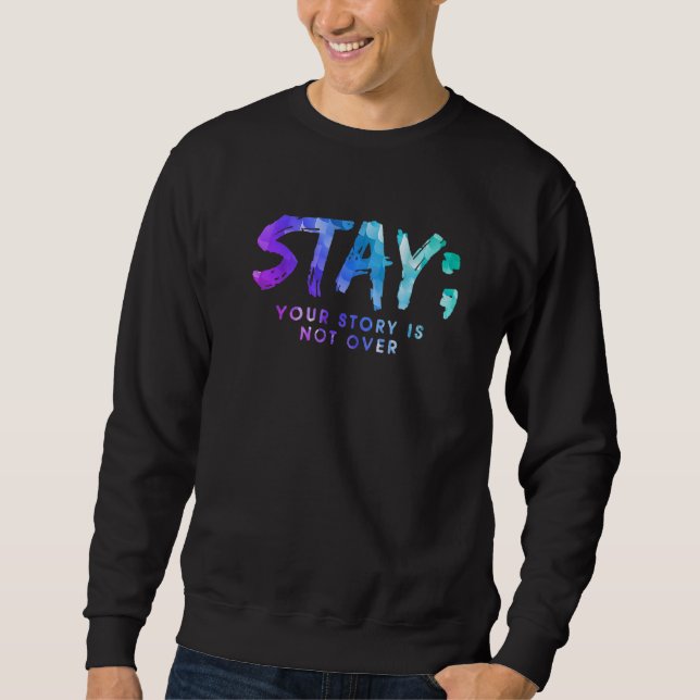 Your Story Is Not Over Stay Suicide Prevention Awa Sweatshirt (Front)