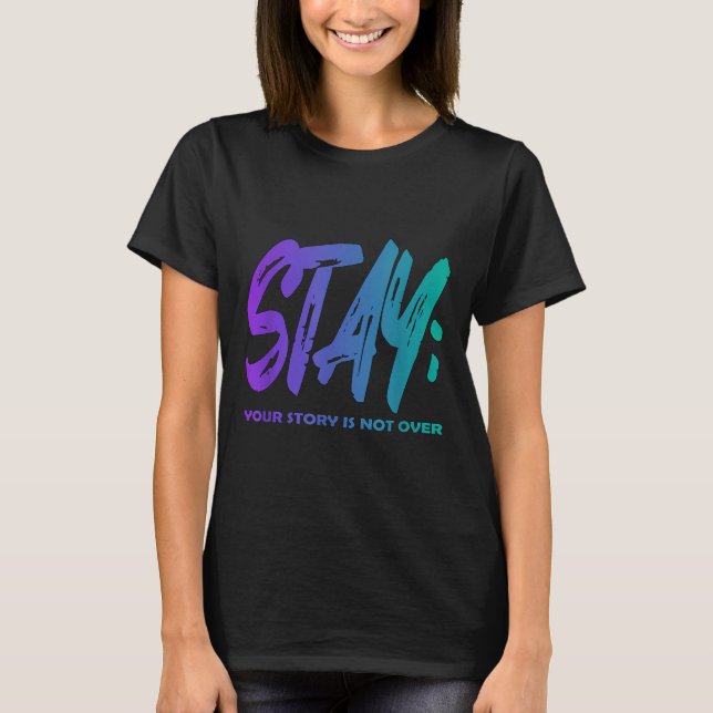 Your Story Is Not Over Stay Suicide Prevention Awa T-Shirt (Front)