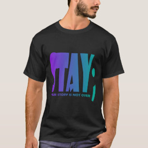 Your Story Is Not Over Stay Suicide Prevention Awa T-Shirt
