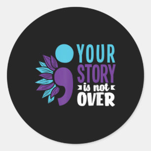 Your Story Is Not Over Support Suicide Prevention  Classic Round Sticker