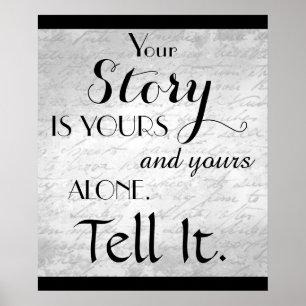 Your Story is Yours and Yours Alone. Tell It Poster