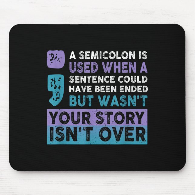 Your Story Isn't Over A Semicolon Is Used Your Sto Mouse Pad (Front)