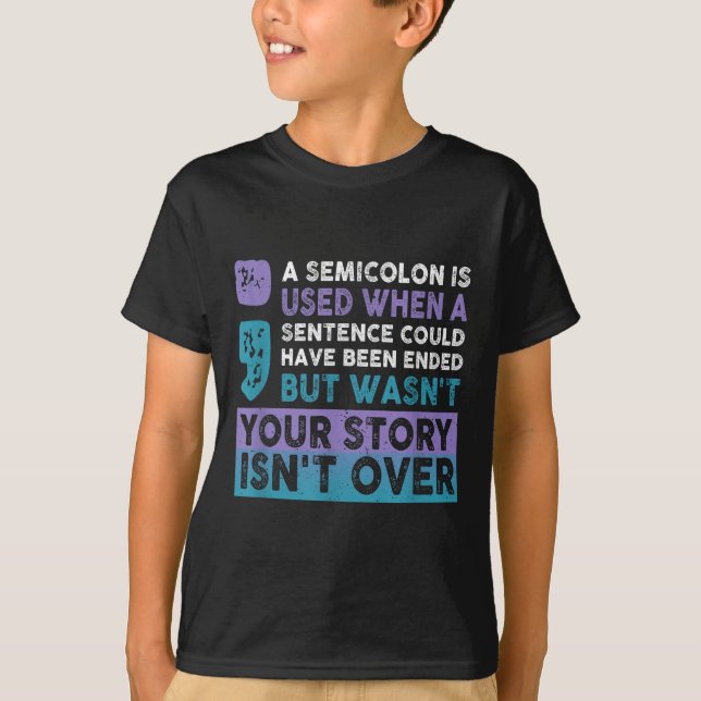 Your Story Isn't Over A Semicolon Is Used Your Sto T-Shirt (Front)