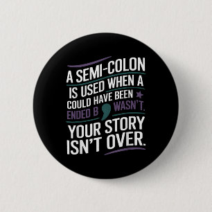 Your Story Isnt Over A Semicolon Mental Health Awa Button