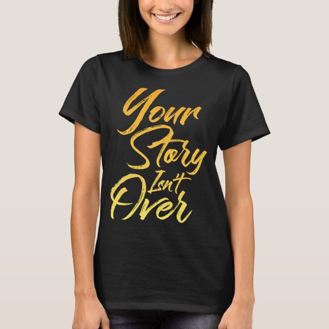 Your Story Isn't Over Hand Written Brush Stroke Le T-Shirt (Front)