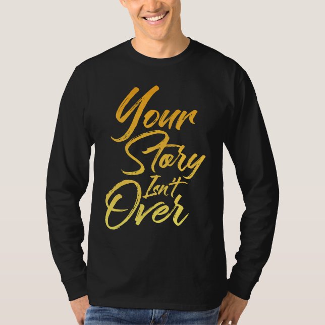 Your Story Isn't Over Hand Written Brush Stroke Le T-Shirt (Front)